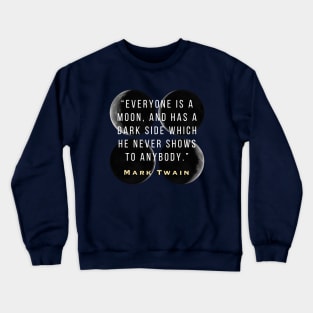 Moon phases and Mark Twain quote: Everyone is a moon... Crewneck Sweatshirt